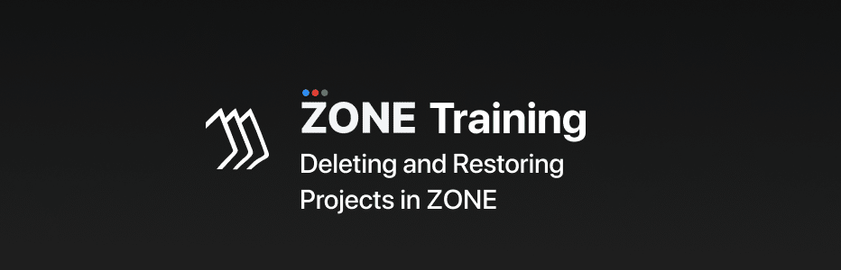 How to Delete and Restore Projects in ZONE