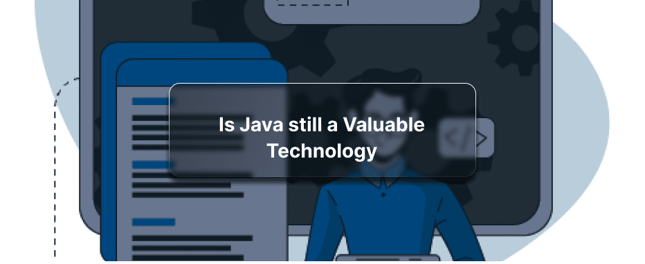 7 Reasons Why Java Remains a Valuable Technology