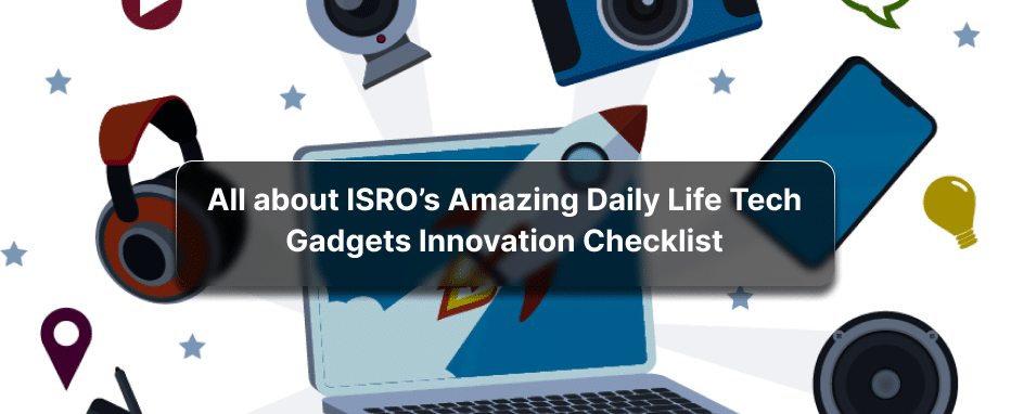 Surprise! These Amazing Daily Life Tech Products Invented by ISRO