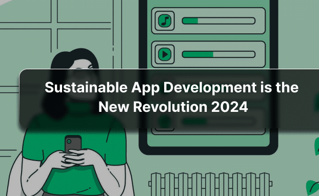 How Sustainable App Development Can Make Your Business Thrive in 2024